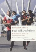 Figli dell'arcobaleno. Madri lesbiche, padri gay, diritti negati in Italia Figli dell'arcobaleno. Madri lesbiche, padri gay, diritti negati in Italia