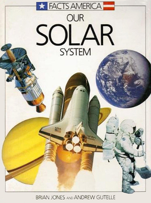Our Solar System (Facts America Series) Our Solar System (Facts America Series)