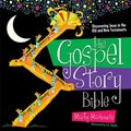 Gospel Story Bible: Discovering Jesus in the Old and New Testaments, The Gospel Story Bible: Discovering Jesus in the Old and New Testaments, The
