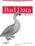 Bad Data Handbook: Cleaning Up The Data So You Can Get Back To Work Bad Data Handbook: Cleaning Up The Data So You Can Get Back To Work