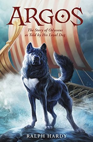 Argos: The Story of Odysseus as Told by His Loyal Dog Argos: The Story of Odysseus as Told by His Loyal Dog