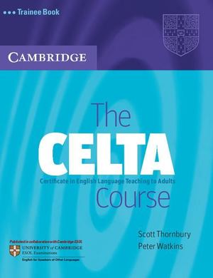CELTA (Certificate in English Language Teaching to Adults) Course - Trainee Manual, The CELTA (Certificate in English Language Teaching to Adults) Course - Trainee Manual, The