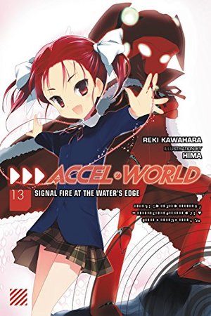 Accel World, Vol. 13: Signal Fire at the Water's Edge Accel World, Vol. 13: Signal Fire at the Water's Edge