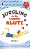 Juggling for the Complete Klutz (30th Anniversary Edition) Juggling for the Complete Klutz (30th Anniversary Edition)