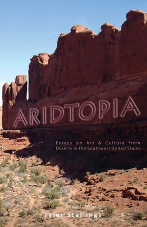 Aridtopia: Essays on Art & Culture from Deserts in the Southwest United States Aridtopia: Essays on Art & Culture from Deserts in the Southwest United States