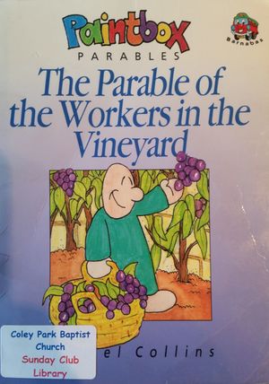 Parable of the Workers in the Vineyard (Paintbox Parables), The Parable of the Workers in the Vineyard (Paintbox Parables), The