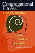 Congregational Fitness: Healthy Practices for Layfolk Congregational Fitness: Healthy Practices for Layfolk