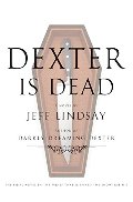 Dexter Is Dead: A Novel Dexter Is Dead: A Novel