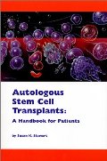 Autologous Stem Cell Transplants: A Handbook for Patients Autologous Stem Cell Transplants: A Handbook for Patients