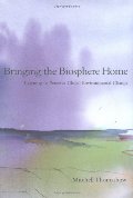 Bringing the Biosphere Home: Learning to Perceive Global Environmental Change Bringing the Biosphere Home: Learning to Perceive Global Environmental Change