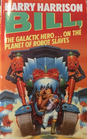 Bill, the Galactic Hero on the Planet of Robot Slaves Bill, the Galactic Hero on the Planet of Robot Slaves