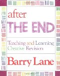 After "The End": Teaching and Learning Creative Revision After "The End": Teaching and Learning Creative Revision
