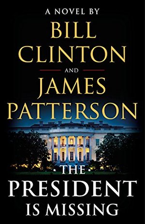 President Is Missing: A Novel, The President Is Missing: A Novel, The