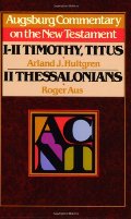 Acnt 1 2 Timothy Titus 2 Thess (Augsburg Commentary on the New Testament) Acnt 1 2 Timothy Titus 2 Thess (Augsburg Commentary on the New Testament)