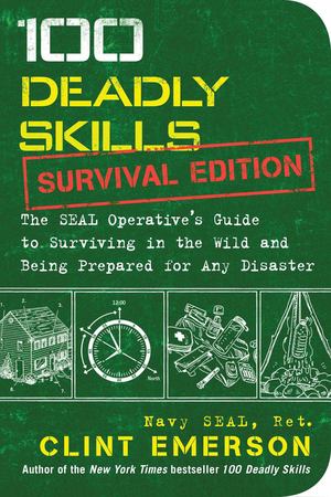 100 Deadly Skills: Survival Edition 100 Deadly Skills: Survival Edition