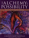 Alchemy of Possibility: Reinventing Your Personal Mythology, The Alchemy of Possibility: Reinventing Your Personal Mythology, The