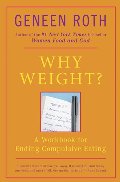 Why Weight? A Guide to Ending Compulsive Eating Why Weight? A Guide to Ending Compulsive Eating