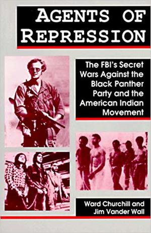 Agents of Repression: The FBI's Secret Wars Against the Black Panther Party and the American Indian Movement Agents of Repression: The FBI's Secret Wars Against the Black Panther Party and the American Indian Movement