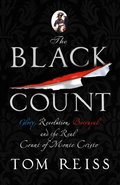 Black Count: Glory, Revolution, Betrayal and the Real Count of Monte Cristo Black Count: Glory, Revolution, Betrayal and the Real Count of Monte Cristo