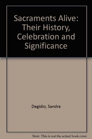Sacraments Alive: Their History, Celebration and Significance Sacraments Alive: Their History, Celebration and Significance