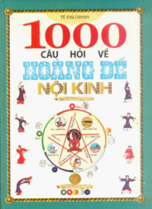 1000 CÂU HỎI VỀ HOÀNG ĐẾ NỘI KINH 1000 CÂU HỎI VỀ HOÀNG ĐẾ NỘI KINH