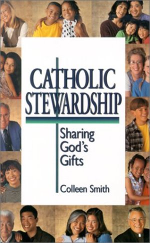 Catholic Stewardship: Sharing God's Gifts Catholic Stewardship: Sharing God's Gifts