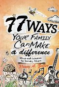 77 Ways Your Family Can Make a Difference: Ideas and Activities for Serving Others 77 Ways Your Family Can Make a Difference: Ideas and Activities for Serving Others