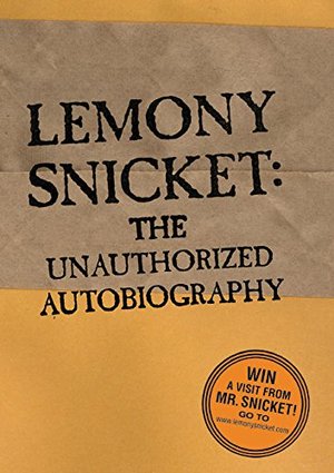 Lemony Snicket: The Unauthorized Autobiography Lemony Snicket: The Unauthorized Autobiography