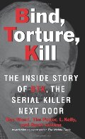 Bind, Torture, Kill: The Inside Story of BTK, the Serial Killer Next Door Bind, Torture, Kill: The Inside Story of BTK, the Serial Killer Next Door
