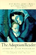Adoption Reader: Birth Mothers, Adoptive Mothers, and Adopted Daughters Tell Their Stories, The Adoption Reader: Birth Mothers, Adoptive Mothers, and Adopted Daughters Tell Their Stories, The