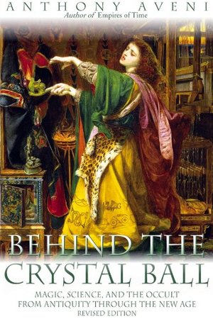 Behind the Crystal Ball: Magic, Science, and the Occult from Antiquity Through the New Age, Revised Edition Behind the Crystal Ball: Magic, Science, and the Occult from Antiquity Through the New Age, Revised Edition