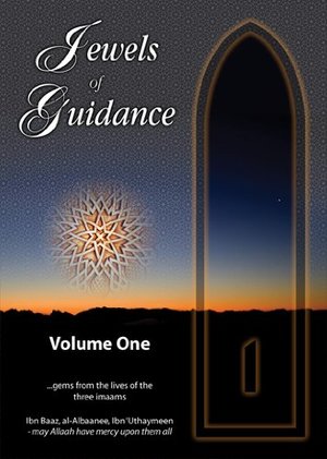 Jewels of Guidance: v. 1: Gems from the Lives of the Three Imaams-Ibn Baaz, al-Albaanee, Ibn Uthaymeen Jewels of Guidance: v. 1: Gems from the Lives of the Three Imaams-Ibn Baaz, al-Albaanee, Ibn Uthaymeen
