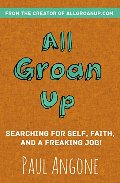 All Groan Up: Searching for Self, Faith, and a Freaking Job! All Groan Up: Searching for Self, Faith, and a Freaking Job!