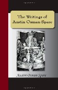 Writings of Austin Osman Spare: Automatic Drawings, Anathema of Zos, The Book of Pleasure, and The Focus of Life, The Writings of Austin Osman Spare: Automatic Drawings, Anathema of Zos, The Book of Pleasure, and The Focus of Life, The
