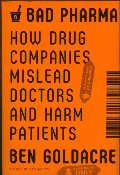 Bad Pharma: How Drug Companies Mislead Doctors and Harm Patients Bad Pharma: How Drug Companies Mislead Doctors and Harm Patients