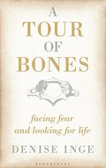 Tour of Bones: Facing Fear and Looking for Life, A Tour of Bones: Facing Fear and Looking for Life, A