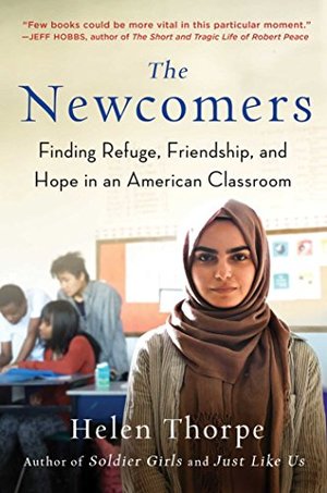 Newcomers: Finding Refuge, Friendship, and Hope in an American Classroom, The Newcomers: Finding Refuge, Friendship, and Hope in an American Classroom, The