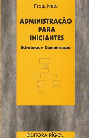 Administração Para Iniciantes: Estruturas e Comunicação Administração Para Iniciantes: Estruturas e Comunicação