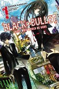 Black Bullet, Vol. 1: Those Who Would Be Gods Black Bullet, Vol. 1: Those Who Would Be Gods