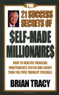 21 Success Secrets of Self-Made Millionaires, The 21 Success Secrets of Self-Made Millionaires, The