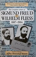 Complete Letters of Sigmund Freud to Wilhelm Fliess, 1887-1904, The Complete Letters of Sigmund Freud to Wilhelm Fliess, 1887-1904, The
