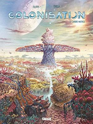 Colonisation - Tome 03: L'arbre matrice Colonisation - Tome 03: L'arbre matrice