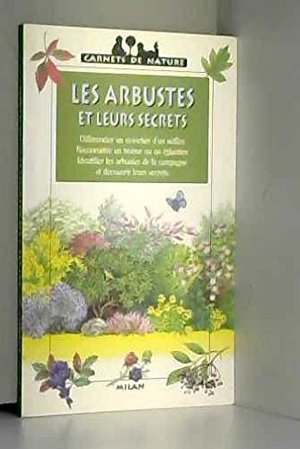 ARBUSTES ET LEURS SECRETS ARBUSTES ET LEURS SECRETS
