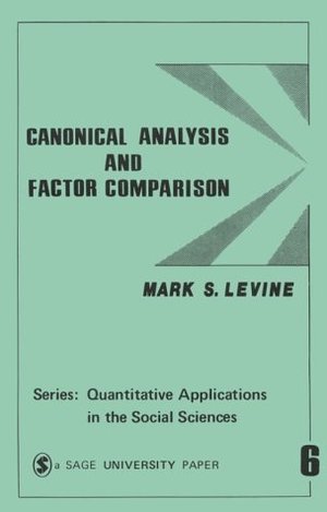 Canonical Analysis and Factor Comparison (Quantitative Applications in the Social Sciences) Canonical Analysis and Factor Comparison (Quantitative Applications in the Social Sciences)
