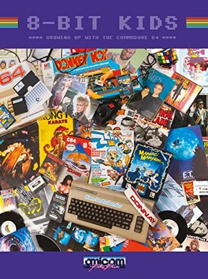 8-Bit Kids: Growing Up With The Commodore 64 8-Bit Kids: Growing Up With The Commodore 64