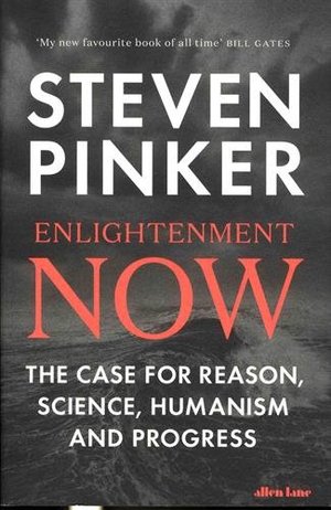 Enlightenment Now: The Case for Reason, Science, Humanism, and Progress Enlightenment Now: The Case for Reason, Science, Humanism, and Progress
