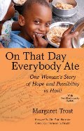 On That Day, Everybody Ate: One Woman's Story of Hope and Possibility in Haiti On That Day, Everybody Ate: One Woman's Story of Hope and Possibility in Haiti