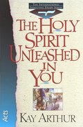 Holy Spirit Unleashed in You: Acts, The Holy Spirit Unleashed in You: Acts, The