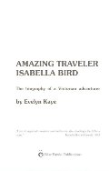 Amazing Traveler Isabella Bird, Second Edition Amazing Traveler Isabella Bird, Second Edition