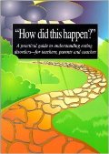 How did this happen? A practical guide to understanding eating disorders, Second edition How did this happen? A practical guide to understanding eating disorders, Second edition